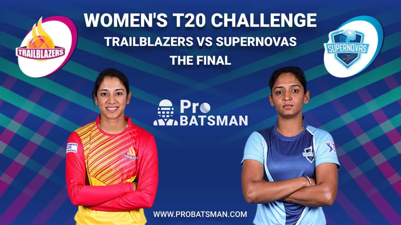 Women's T20 Challenge Final Match - TRL Vs SPN Dream 11 Fantasy Team:  Trailblazers Vs Supernovas, Probable Playing 11, Pitch Report, Weather  Forecast, Captain, Head-to-Head, Squads, Match Updates – November 9, 2020 •  ProBatsman