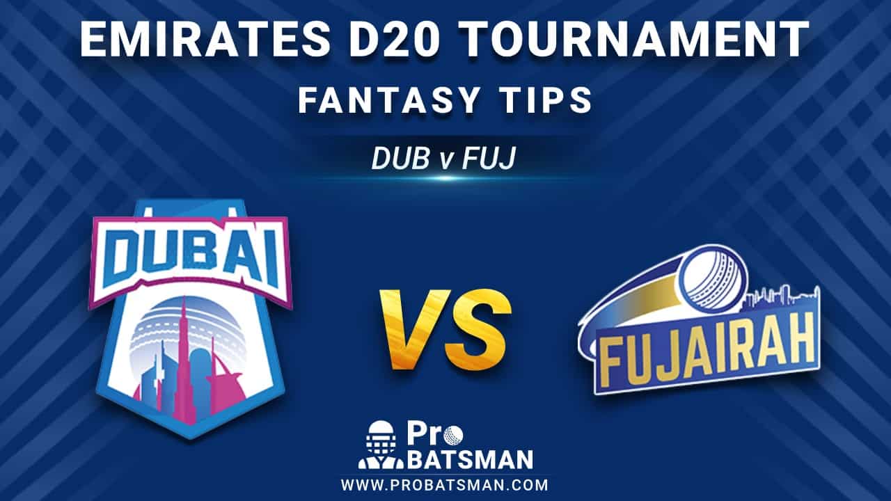 DUB vs FUJ Dream11 Fantasy Prediction: Playing 11, Pitch Report, Weather Forecast, Stats, Squads, Top Picks, Match Updates – Emirates D20 Tournament 2020-21