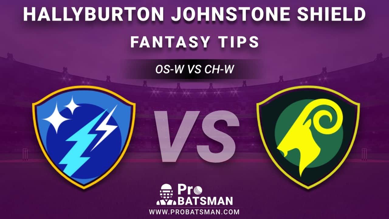 OS-W vs CH-W Dream11 Fantasy Predictions: Playing 11, Pitch Report, Weather Forecast, Stats, Squads, Match Updates – Hallyburton Johnstone Shield 2020-21