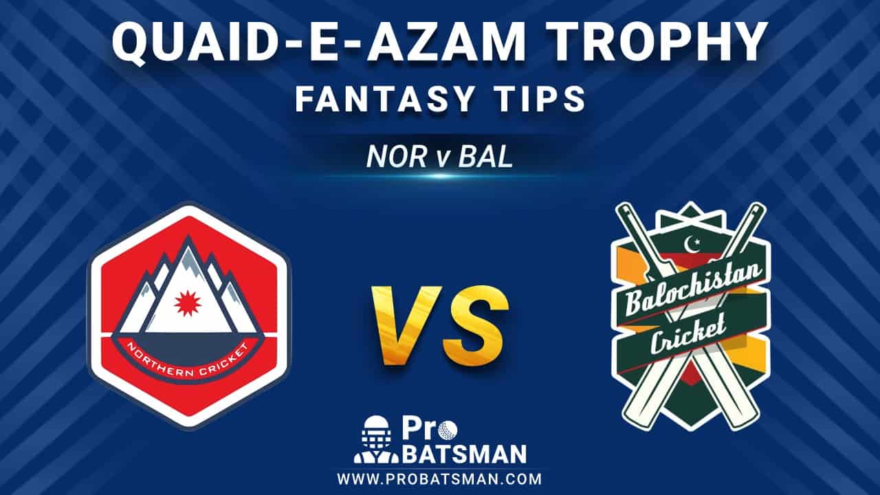 NOR vs BAL Dream11 Fantasy Prediction: Playing 11, Pitch Report, Weather Forecast, Stats, Squads, Match Updates – Quaid-e-Azam Trophy 2020-21