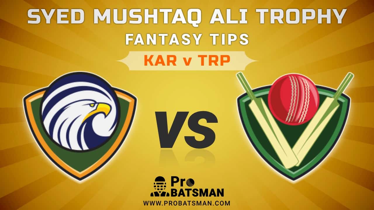 KAR vs TRP Dream11 Fantasy Predictions: Playing 11, Pitch Report, Weather Forecast, Match Updates of Elite A Group – Syed Mushtaq Ali Trophy 2021