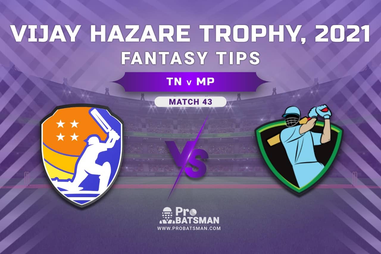 Vijay Hazare Trophy 2021, Group B: TN vs MP Dream11 Prediction, Fantasy Cricket Tips, Playing XI, Stats, Pitch Report & Injury Update - Match 43