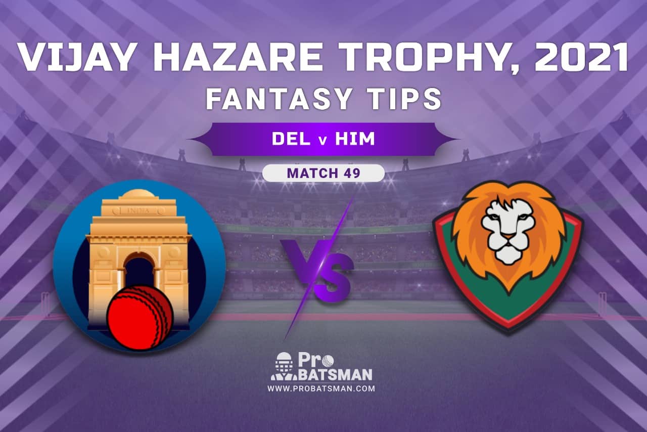 Vijay Hazare Trophy 2021, Group D: DEL vs HIM Dream11 Prediction, Fantasy Cricket Tips, Playing XI, Stats, Pitch Report & Injury Update - Match 49