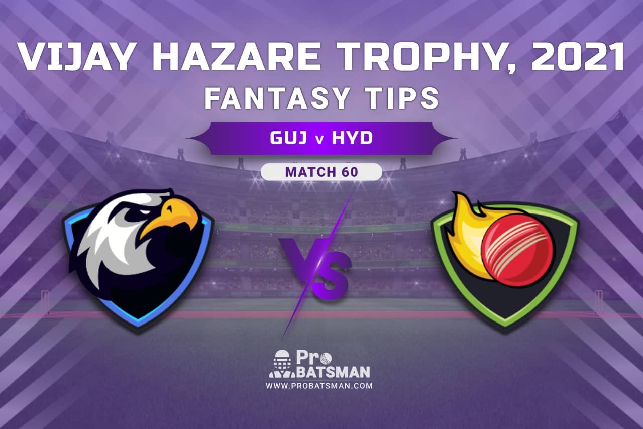 Vijay Hazare Trophy 2021, Group A: GUJ vs HYD Dream11 Prediction, Fantasy Cricket Tips, Playing XI, Stats, Pitch Report & Injury Update - Match 60