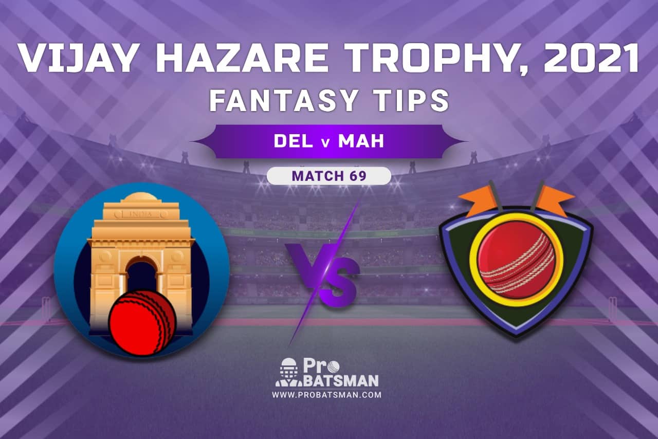 Vijay Hazare Trophy 2021, Group D: DEL vs MAH Dream11 Prediction, Fantasy Cricket Tips, Playing XI, Stats, Pitch Report & Injury Update - Match 69