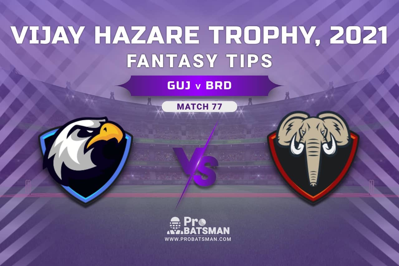 Vijay Hazare Trophy 2021, Group A: GUJ vs BRD Dream11 Prediction, Fantasy Cricket Tips, Playing XI, Stats, Pitch Report & Injury Update - Match 77