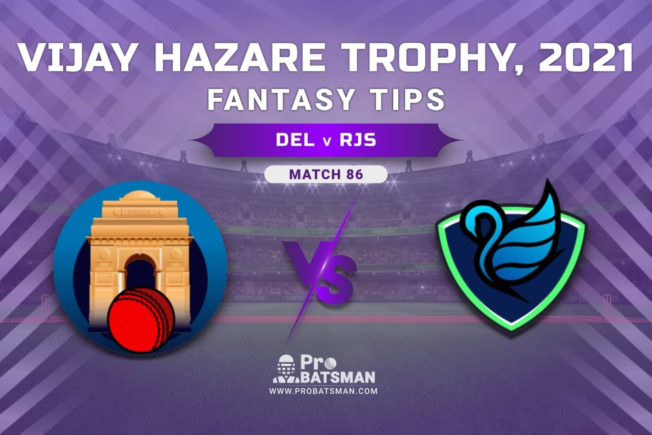 Vijay Hazare Trophy 2021, Group D: DEL vs RJS Dream11 Prediction, Fantasy Cricket Tips, Playing XI, Stats, Pitch Report & Injury Update - Match 86