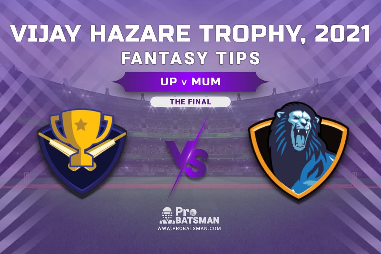 Vijay Hazare Trophy 2021, UP vs MUM Dream11 Prediction, Fantasy Cricket Tips, Playing XI, Stats, Pitch Report & Injury Update - The Final