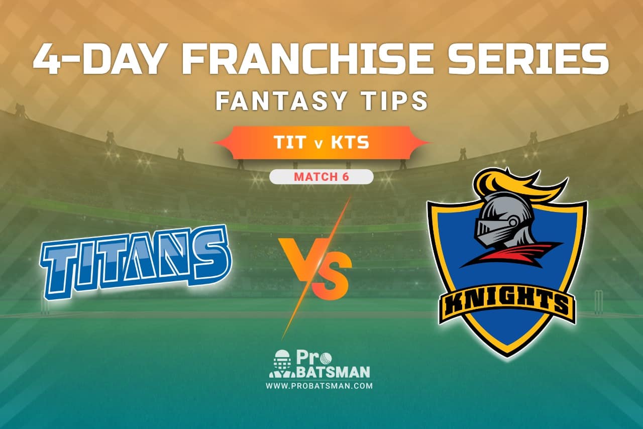 TIT vs KTS Dream11 Prediction, Fantasy Cricket Tips: Playing XI, Prediction, Pitch Report and Updates, 4-Day Franchise Series, 2020/21 - Match 6