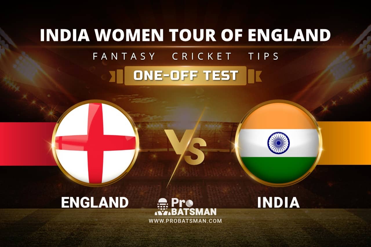 EN-W vs IN-W Dream11 Prediction: Stats, Playing XI, Pitch Report & Player Record of India Women Tour of England 2021 For One-Off Test Match
