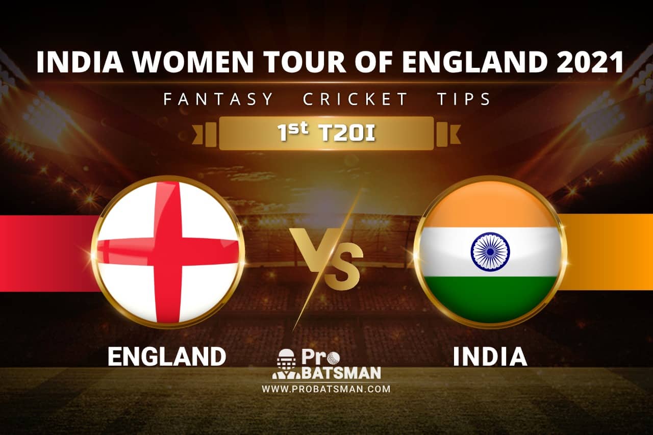 EN-W vs IN-W Dream11 Prediction With Stats, Player Records, Pitch Report of India Women Tour of England 2021 For 1st T20I