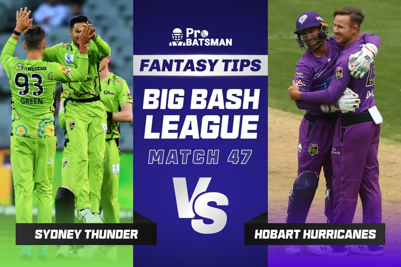 Today match team BBL 2021-22 THU Vs HUR Dream11 Prediction With Stats, Pitch Report and Player Record Of Big Bash League For Match 47 • ProBatsman dream11 prediction today match best