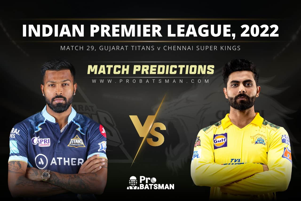 IPL 2022: GT vs CSK – Match 29, Match Prediction – Who Will Win Today’s Match? IPL 2022 - Match 29: GT vs CSK Prediction Who Will Win Today