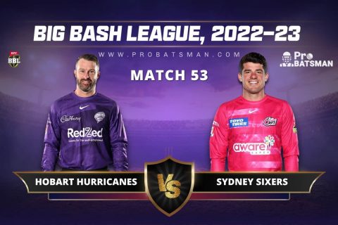 HUR vs SIX Dream11 Prediction For Match 53 of BBL 2022-23