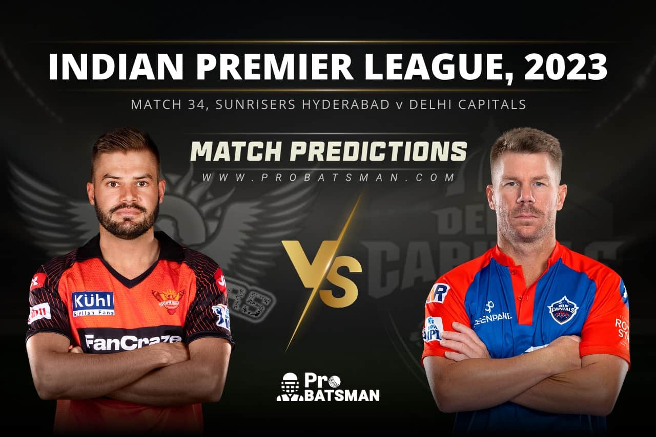 IPL 2023: Match 34, SRH vs DC Match Prediction – Who Will Win Today's IPL  Match Between Sunrisers Hyderabad vs Delhi Capitals? - ProBatsman