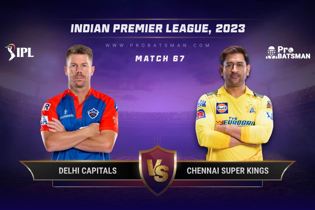 DC vs CSK Dream11 Prediction With Stats, Pitch Report & Player Record of IPL 2023 For Match 67 Match 67 DC vs CSK IPL 2023