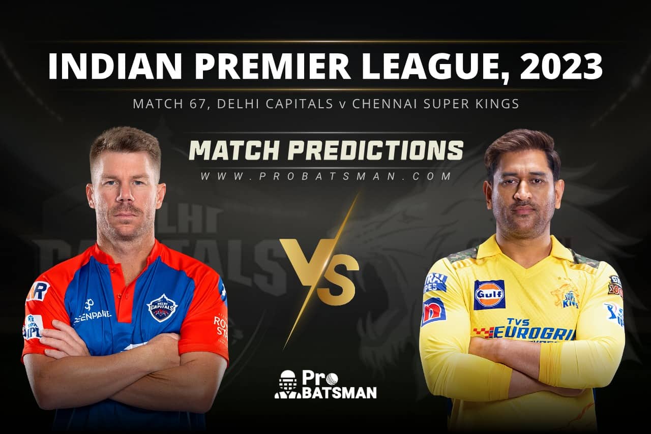 Match 67 DC vs CSK Match Predictions IPL 2023