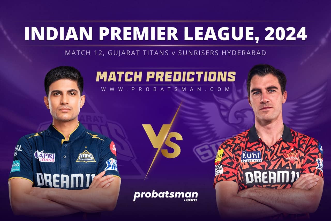 IPL 2024 Match 12 GT vs SRH Match Prediction