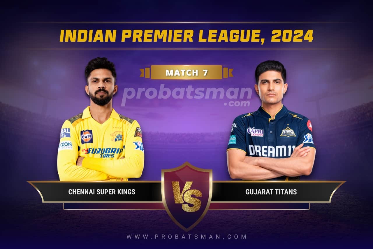 IPL 2024 Match 7 CSK vs GT Dream11 Prediction