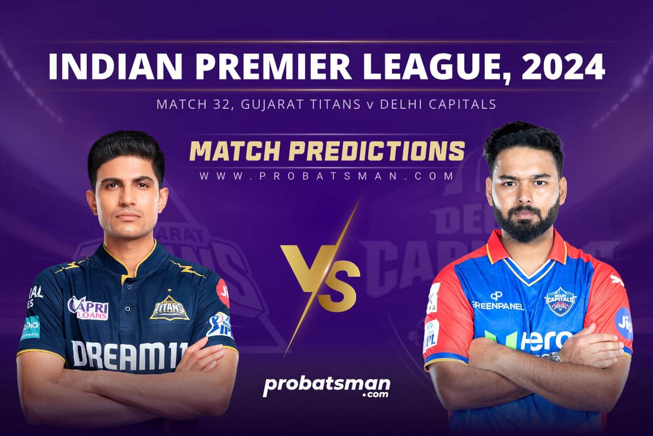 IPL 2024 – Match 32, GT vs DC Match Prediction: Who Will Win Today’s Match? IPL 2024 Match 32 GT vs DC Match Prediction