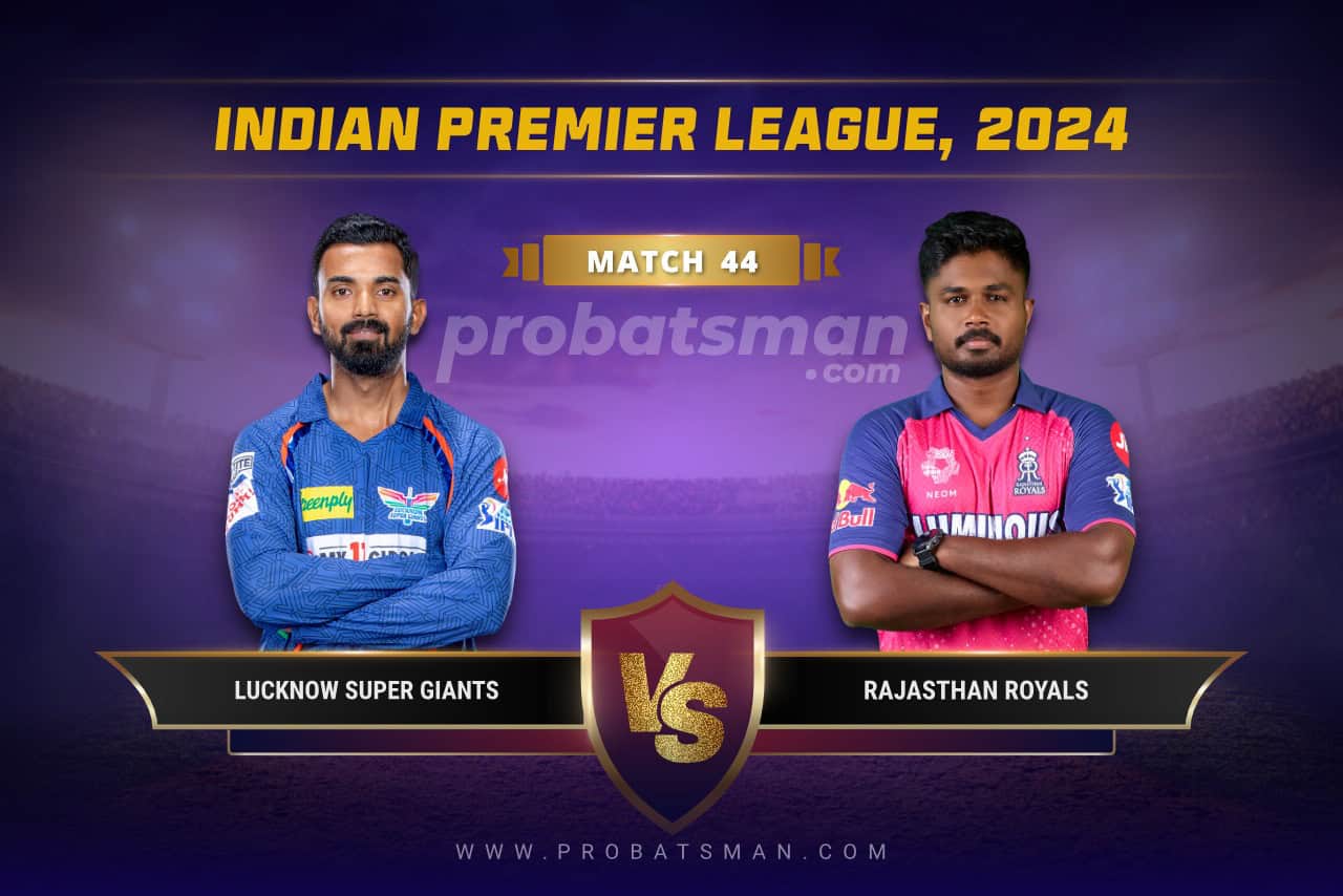 IPL 2024 Match 44 LSG vs RR Dream11 Prediction