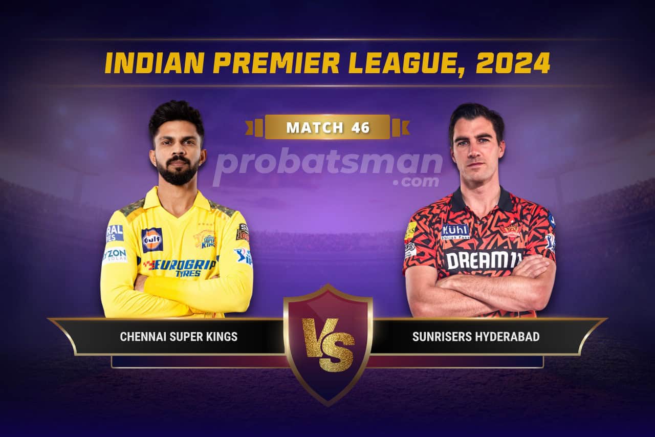 IPL 2024 Match 46 CSK vs SRH Dream11 Prediction