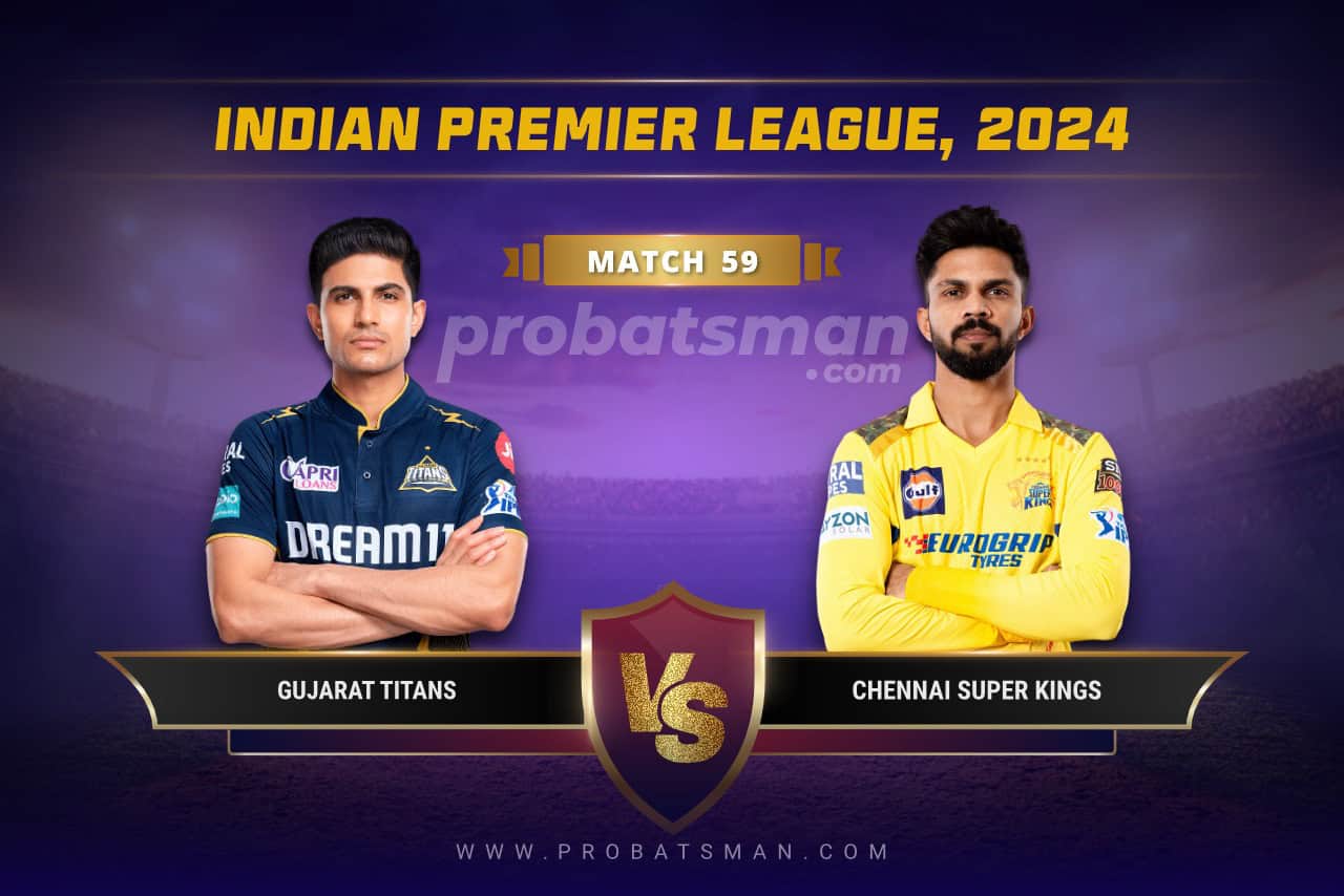 IPL 2024 Match 59 GT vs CSK Dream11 Prediction