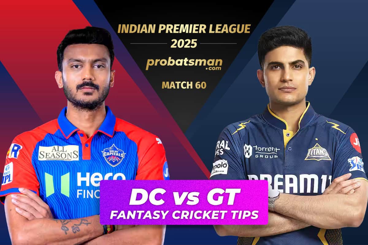 DC vs GT Dream11 Prediction, Fantasy Cricket Tips, Player Stats For 60th Match of IPL 2025 DC vs GT Dream11 Prediction Fantasy Cricket Tips for Match 60 of IPL 2025