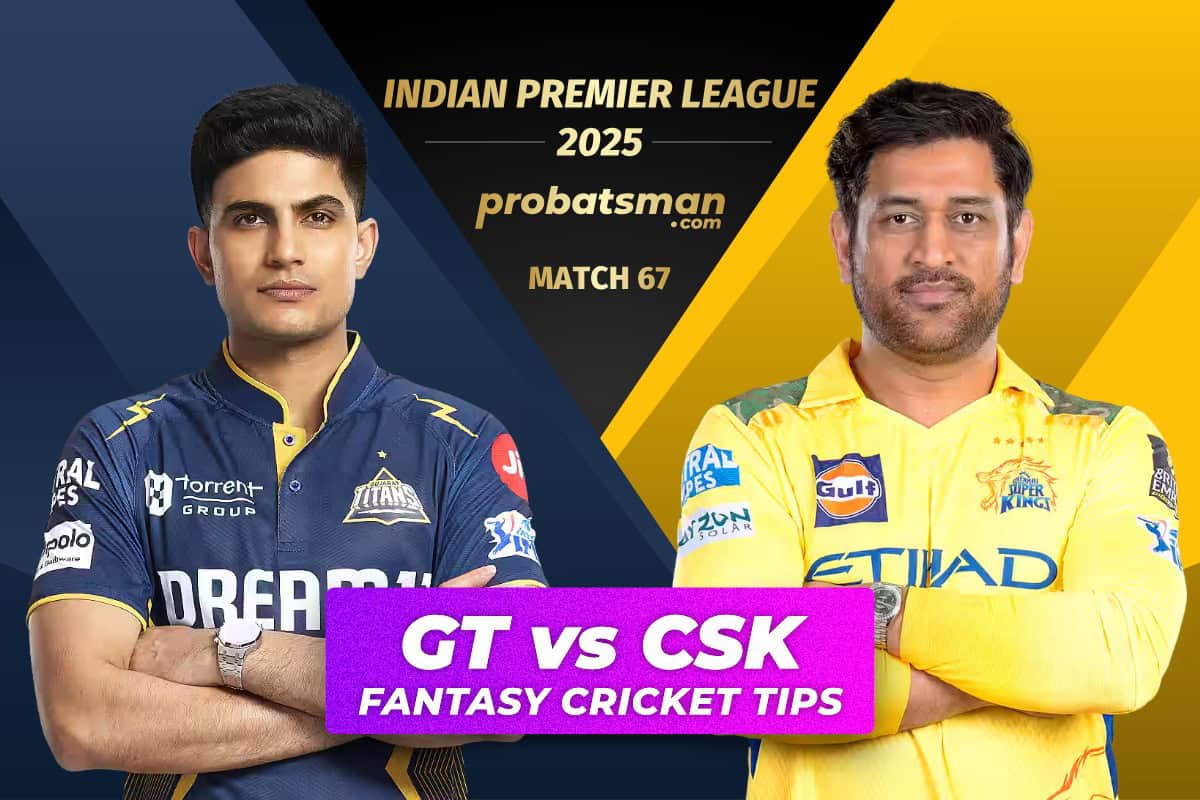 GT vs CSK Dream11 Prediction, Fantasy Cricket Tips, Player Stats For 67th Match of IPL 2025 GT vs CSK Dream11 Prediction Fantasy Cricket Tips for Match 67 of IPL 2025