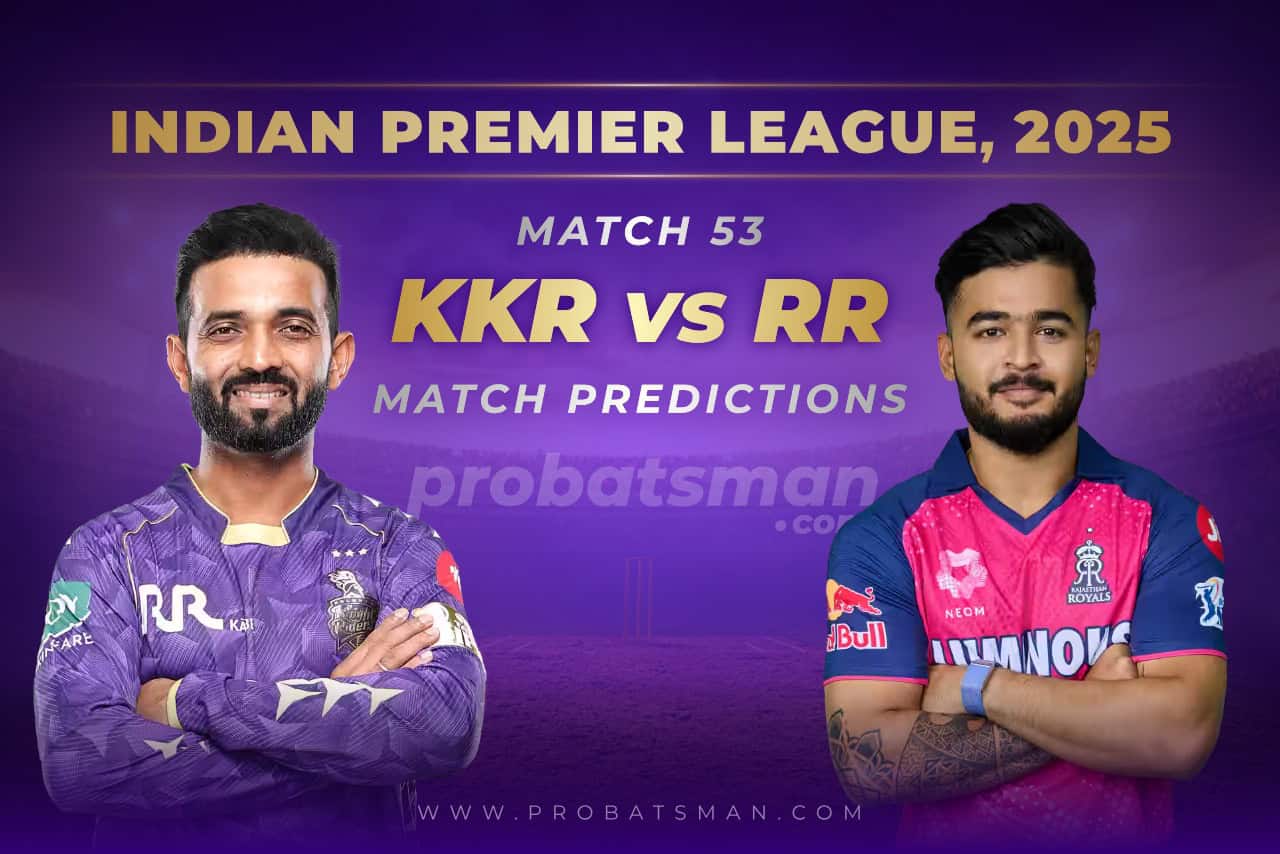 IPL 2025: Match 53 - KKR vs RR Predictions - Who will win Today? Match Preview, Expert Tips, Toss & Win Probability KKR vs RR Match Prediction For 53Rd Match of IPL 2025